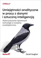 Umiejętności analityczne w pracy z danymi i sztuczną inteligencją. Wykorzystywanie najnowszych technologii w rozwijaniu przedsiębiorstwa