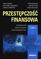 Przestępczość finansowa. Tom 1. Bankowość, ubezpieczenia, przedsiębiorstwa