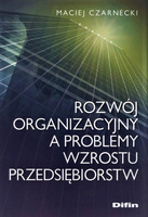 Rozwój organizacyjny a problemy wzrostu przedsiębiorstw