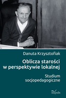 Oblicza starości w perspektywie lokalnej  Studium socjopedagogiczne