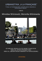 Urbanistyka „à la française”. Tysiąc lat doświadczeń i europejskich innowacji. Dopełnienie obrazu, Tom III. Od Wielkiej Rewolucji po nowe tysiąclecie. Wiek XIX, epoka pragmatyzmu. Wiek XX, laboratorium urbanistyki nowoczesnej