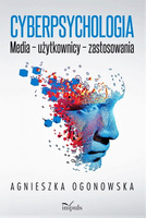 Cyberpsychologia. Media – użytkownicy – zastosowania