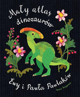Mały atlas dinozaurów Ewy i Pawła Pawlaków