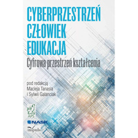 CYBERPRZESTRZEŃ - CZŁOWIEK - EDUKACJA. TOM 1 Cyfrowa przestrzeń kształcenia