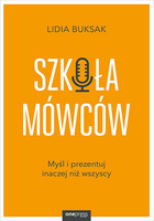 Szkoła Mówców. Myśl i prezentuj inaczej niż wszyscy