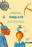 Celuję w C2. Zbiór zadań do egzaminu certyfikatowego z języka polskiego jako obcego na poziomie C2