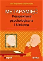 Metapamięć. Perspektywa psychologiczna i kliniczna
