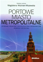 Portowe miasto metropolitalne. Wybrane problemy socjologiczno-ekonomiczne Nowego Szczecina