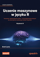 Uczenie maszynowe w języku R. Tworzenie i doskonalenie modeli - od przygotowania danych po dostrajanie, ewaluację i pracę z big data. Wydanie IV