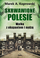 Skrwawione Polesie. W walce z okupantem i nędzą