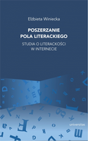 Poszerzanie pola literackiego. Studia o literackości w internecie