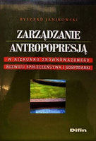 Zarządzanie antropopresją. W kierunku zrównoważonego rozwoju społeczeństwa i gospodarki