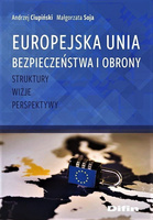 Europejska Unia Bezpieczeństwa i Obrony. Struktury, wizje, perspektywy