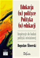 Edukacja (w) polityce. Polityka (w) edukacji. Inspiracje do badań polityki oświatowej Inspiracje do badan polityki oświatowej