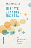 Uleczyć zranione uczucia. Jak przezwyciężyć...