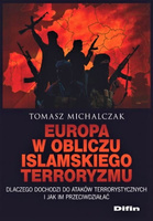 Europa w obliczu islamskiego terroryzmu. Dlaczego dochodzi do ataków terrorystycznych i jak im przeciwdziałać