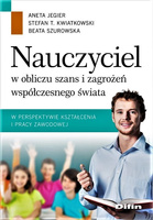Nauczyciel w obliczu szans i zagrożeń współczesnego świata w perspektywie kształcenia i pracy zawodowej