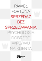 Sprzedaż bez sprzedawania. Psychologia dobrego...