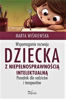 Wspomaganie rozwoju dziecka z niepełnosprawnością intelektualną  Poradnik dla rodziców i terapeutów