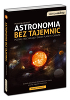 Astronomia bez tajemnic. Poznaj fascynujący świat planet i gwiazd