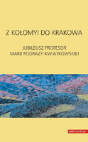Z Kołomyi do Krakowa. Jubileusz Profesor Marii Podrazy-Kwiatkowskiej