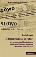 "Ci, którzy przekonać nie umieją". Idea porozumienia polsko-niemieckiego w publicystyce Władysława Studnickiego i wileńskiego „Słowa” (do 1939)