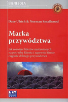 Marka Przywództwa. Jak rozwijać liderów nastawionych na potrzeby klienta i zapewnienie firmie ciągłości dobrego przywództwa