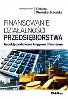 Finansowanie działalności przedsiębiorstwa. Aspekty podatkowe księgowe i finansowe