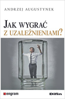 Jak wygrać z uzależnieniami?