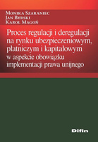 Proces regulacji i deregulacji na rynku ubezpieczeniowym, płatniczym i kapitałowym w aspekcie obowiązku implementacji prawa unijnego