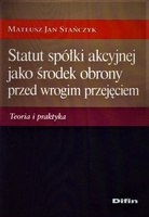 Statut spółki akcyjnej jako środek obrony przed wrogim przejęciem. Teoria i praktyka