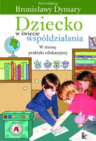 Dziecko w świecie współdziałania. Tom 2 Część druga. W stronę praktyki edukacyjnej.