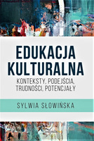 Edukacja kulturalna Konteksty, podejścia, trudności, potencjały