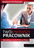 Twój pierwszy pracownik. Zatrudniaj w małej firmie w Polsce