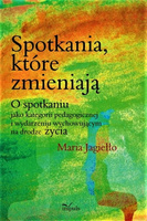 Spotkania, które zmieniają O spotkaniu jako kategorii pedagogicznej i wydarzeniu wychowującym na drodze życia