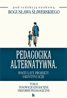 Pedagogika alternatywna - tom II Innowacje edukacyjne i reformy pedagogiczne