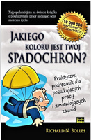 Jakiego koloru jest Twój spadochron? Praktyczny podręcznik dla szukających pracy i zmieniających zawód
