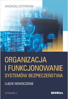 Organizacja i funkcjonowanie systemów bezpieczeństwa. Ujęcie nowoczesne, wydanie 2