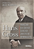 Hans Gross. Podręcznik dla sędziego śledczego jako system kryminalistyki