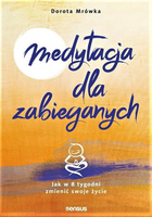 Medytacja dla zabieganych. Jak w 8 tygodni zmienić swoje życie