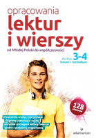 Opracowania lektur i wierszy. Od Młodej Polski do współczesności. Klasa 3 i 4 liceum ogólnokształcącego i technikum