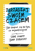 Zarządzaj swoim czasem. Jak skupiać się na tym, co najważniejsze