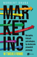Marketing w twojej firmie  Narzędzia, których potrzebujesz, by skutecznie prowadzić promocję