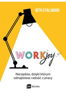 Workjoy. Narzędzia, dzięki którym odnajdziesz radość z pracy