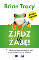 Zjedz tę żabę. 21 metod podnoszenia wydajności w pracy i zwalczania skłonności do zwlekania, wydanie 3 (1)