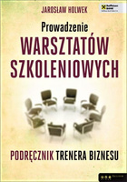 Prowadzenie warsztatów szkoleniowych. Podręcznik trenera biznesu