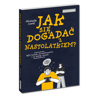Jak się dogadać z nastolatkiem? Zrozum swojego nastolatka!