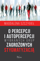 O percepcji i autopercepcji wybranych grup zagrożonych stygmatyzacją