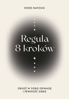 Reguła 8 kroków. Obudź w sobie odwagę i pewność...