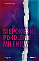 Niepokorne pokolenie milenium Czego pragnie na rynku pracy?